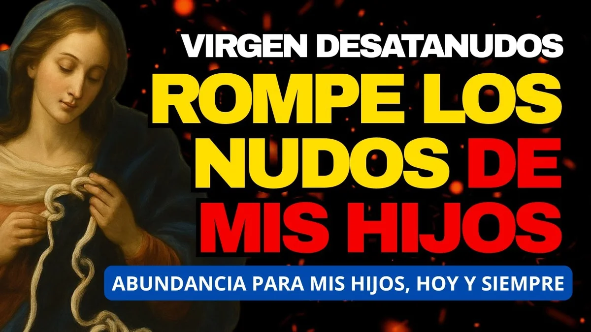 Oración a la Virgen María Desatanudos por los hijos Protégelos, Libéralos y Dales Abundancia HOY