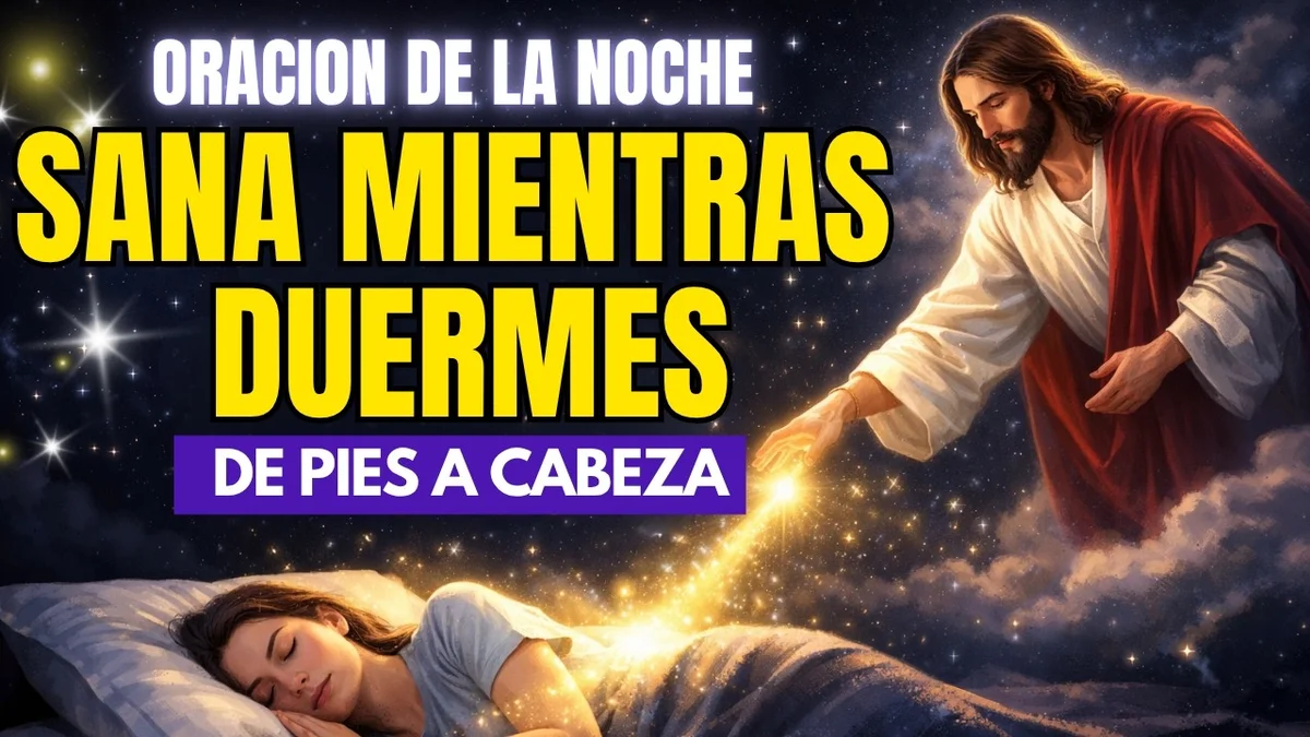 ORACION DE LA NOCHE | Sana de pies a cabeza mientras duermes